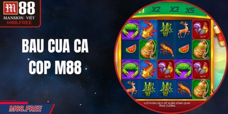 Bau Cua Ca Cop M88 - Nổ Hũ Cực Hấp Dẫn Và Kịch Tính