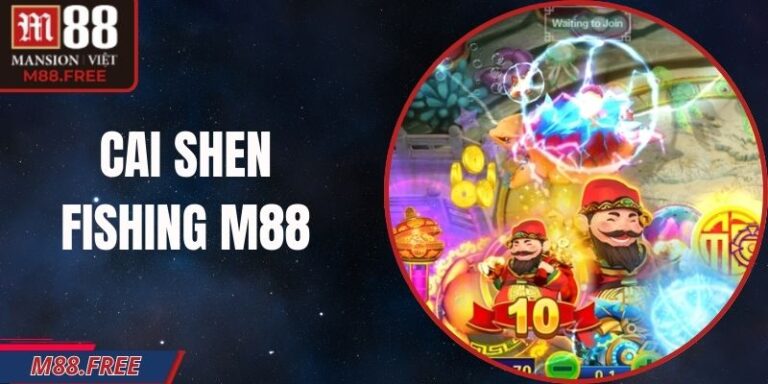 Cai Shen Fishing M88 – Bắn Cá Thần Tài Thưởng Đã Mắt