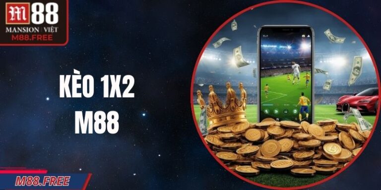 Kèo 1x2 M88 – Cách Chơi Đơn Giản Nhiều Chiến Thuật
