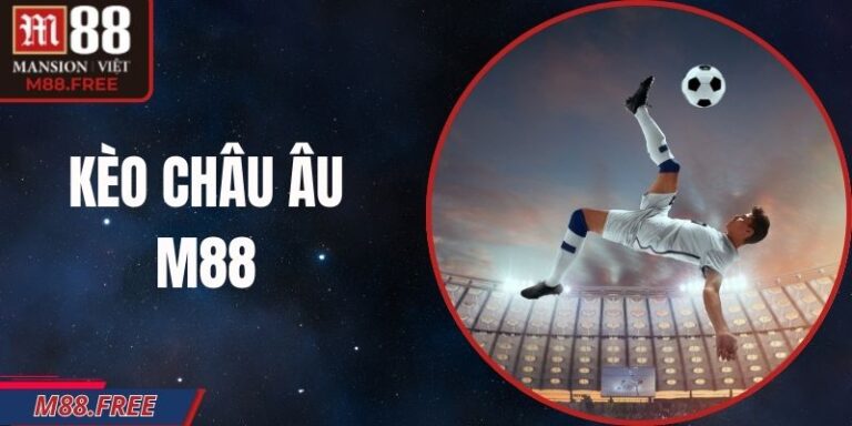 Kèo Châu Âu M88 - Lựa Chọn Tối Ưu Cho Người Bắt Đầu