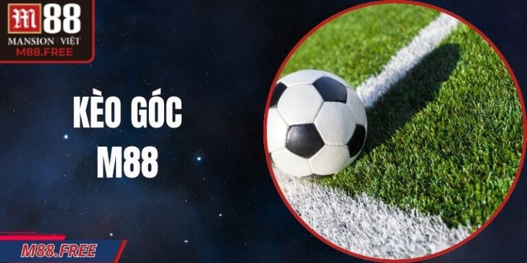 Kèo Góc M88 - Chiến Thuật Chọn Tỷ Lệ Hiệu Quả Nhất