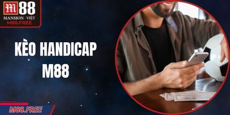 Kèo Handicap M88 - Cách Đọc Tỷ Lệ Và Mẹo Phân Tích
