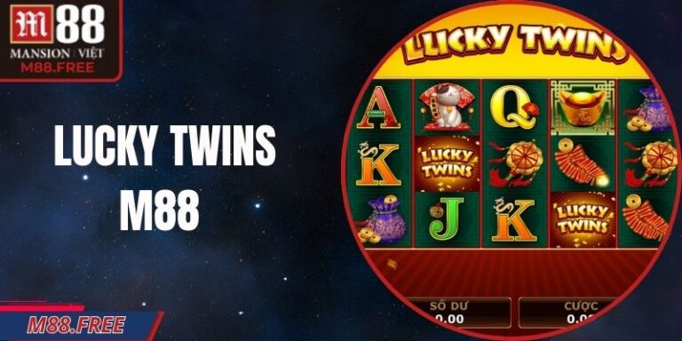 Lucky Twins M88 - Game Nổ Hũ Phong Cách Á Đông Cực Hot