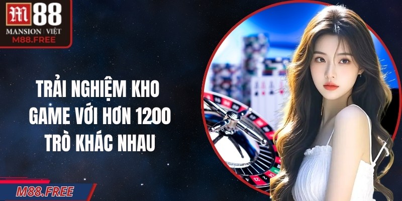 Trải nghiệm kho game với hơn 1200 trò khác nhau