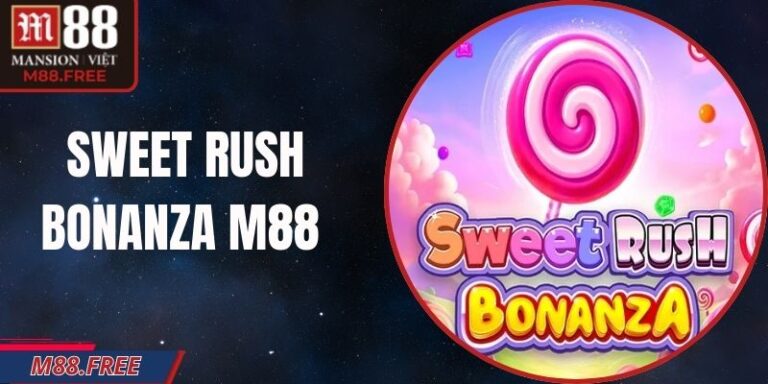 Sweet Rush Bonanza M88 – Khám Phá Slot Kẹo Ngọt Hấp Dẫn